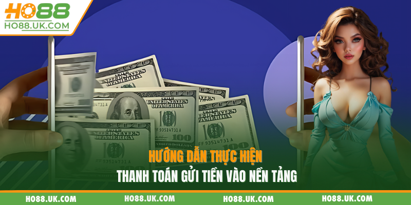 Hướng dẫn thực hiện thanh toán gửi tiền vào nền tảng
