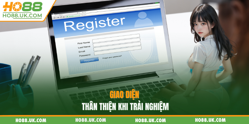 Giao diện thân thiện khi trải nghiệm