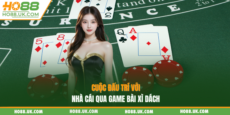 Cuộc đấu trí với nhà cái qua game bài xì dách
