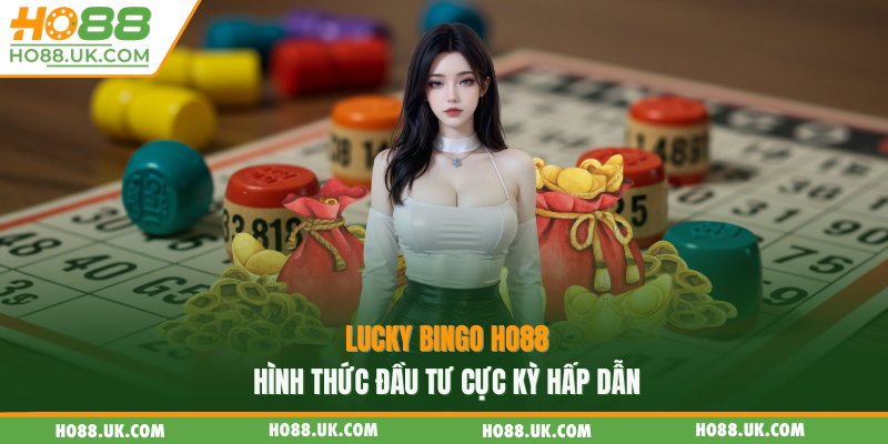 Lucky Bingo HO88 - hình thức đầu tư cực kỳ hấp dẫn