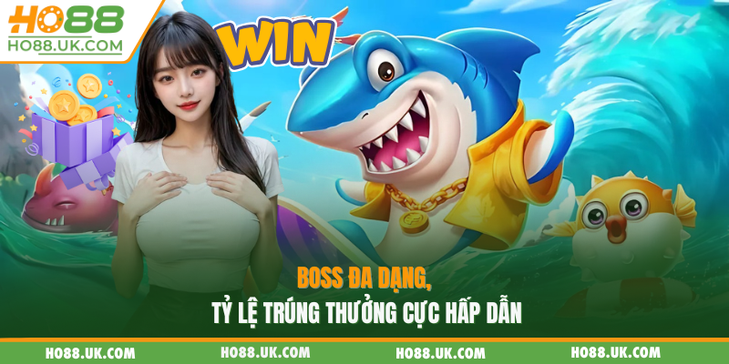 Boss đa dạng, tỷ lệ trúng thưởng cực hấp dẫn