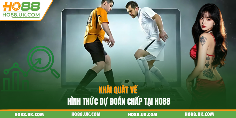 Khái quát về hình thức dự đoán chấp tại HO88