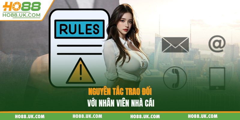 Nguyên tắc trao đổi với nhân viên nhà cái