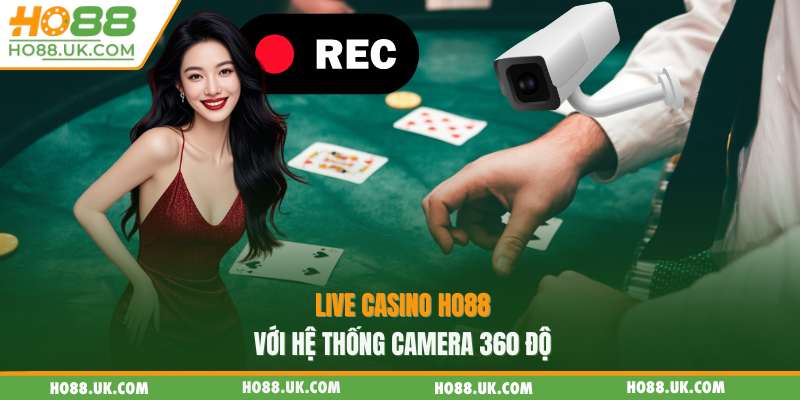 Live casino Ho88 với hệ thống camera 360 độ