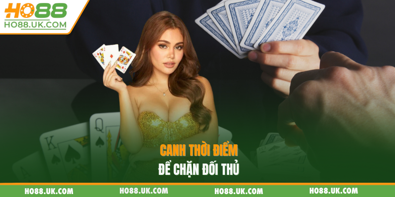 Canh thời điểm để chặn đối thủ