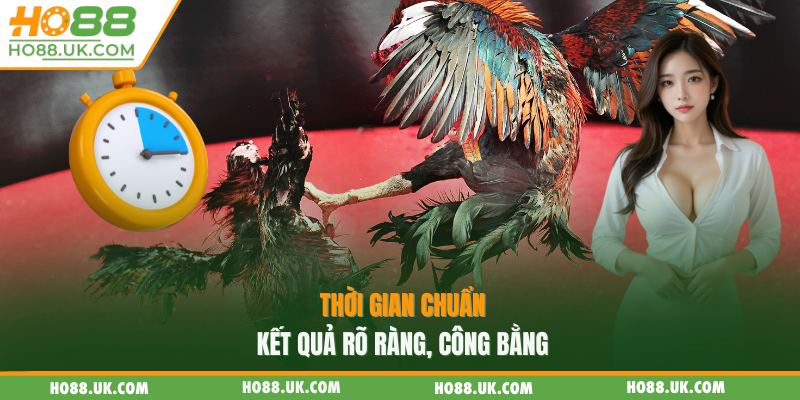 Thời gian chuẩn, kết quả rõ ràng, công bằng