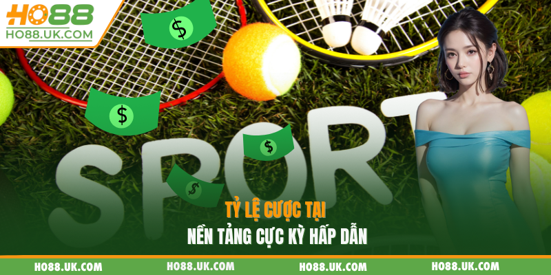 Tỷ lệ cược tại nền tảng cực kỳ hấp dẫn