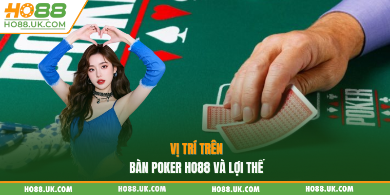 Vị trí trên bàn Poker HO88 và lợi thế