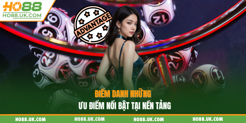 Điểm danh những ưu điểm nổi bật tại nền tảng